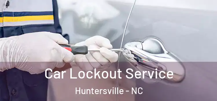 Car Lockout Service Huntersville - NC