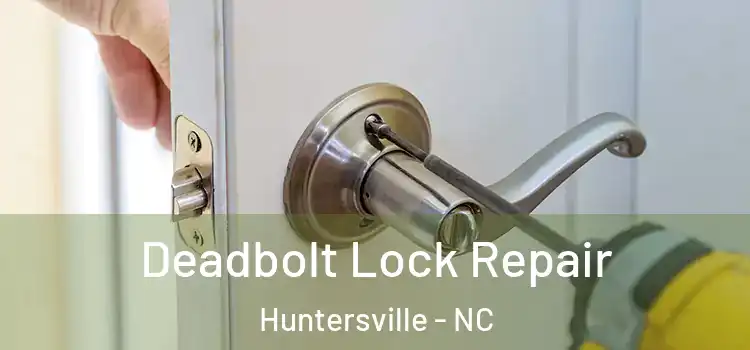 Deadbolt Lock Repair Huntersville - NC