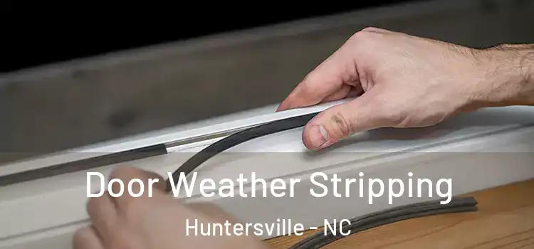 Door Weather Stripping Huntersville - NC
