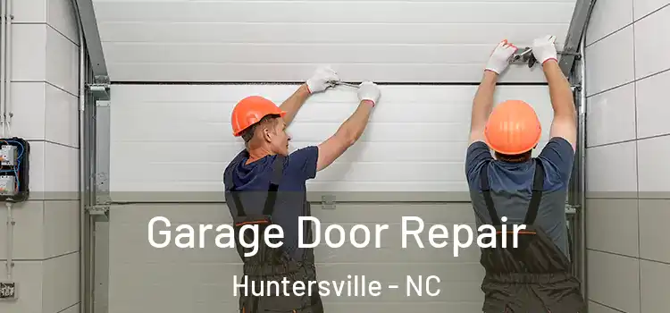  Garage Door Repair Huntersville - NC