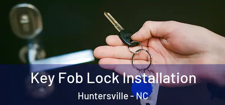 Key Fob Lock Installation Huntersville - NC