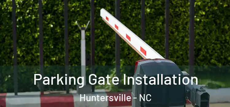 Parking Gate Installation Huntersville - NC